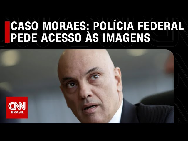 Caso Moraes: Polícia Federal pede acesso às imagens | CNN 360°